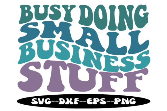 BUSY DOING SMALL BUSINESS STUFF Wavy Svg: A Comprehensive Evaluation for Creators