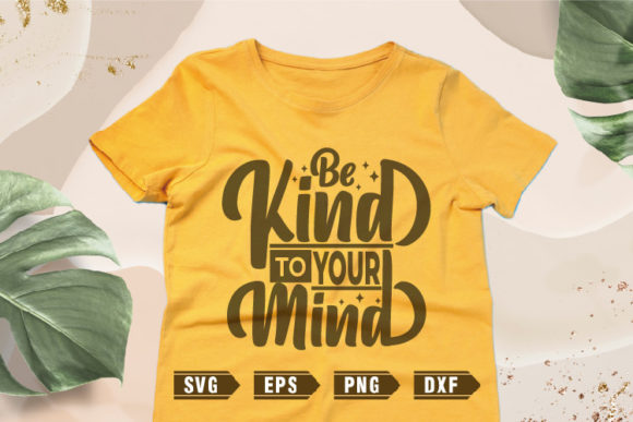 Positive Quotes SVG Be Kind to Your Mind: A Strategic Asset for Creative Entrepreneurs